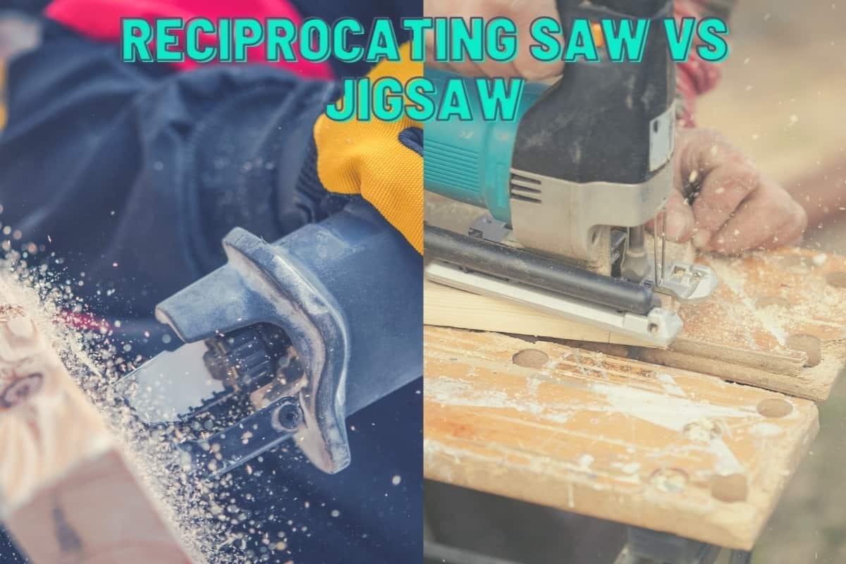 Reciprocating Saw Vs Jigsaw - Which is 